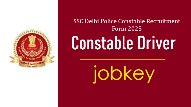 SSC Delhi Police Constable Driver Online Form 2025-jobkey
